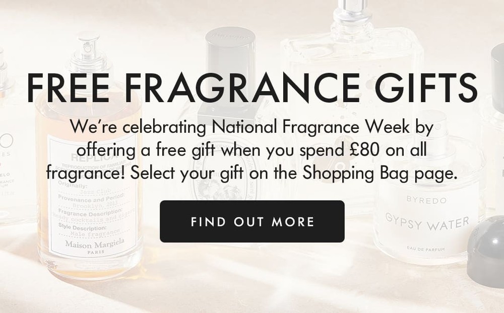 Were celebrating National Fragrance Week by offering a free gift when you spend 80 on all fragrance! Select your gift on the Shopping Bag page