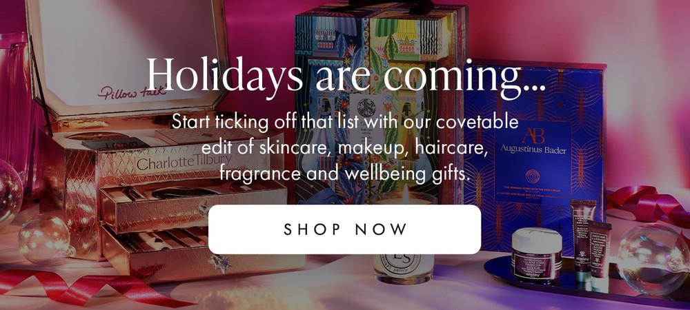 Holiday is coming Start ticking off that list with our covetable edit of skincare, makeup, haircare, fragrance and wellbeing gifts. SHOP NOW
